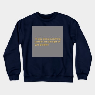 Your Problem Crewneck Sweatshirt